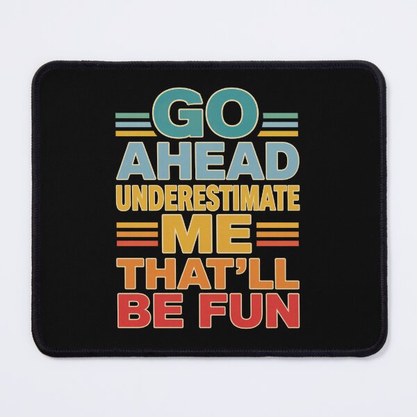 Item preview, Go Ahead Underestimate Me That'll Be Fun Sarcastic Confidence Motivation designed and sold by FormalDehyena.