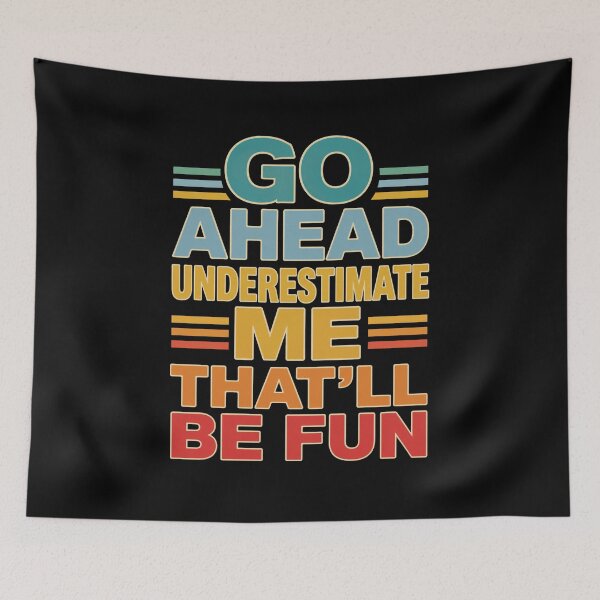 Item preview, Go Ahead Underestimate Me That'll Be Fun Sarcastic Confidence Motivation designed and sold by FormalDehyena.
