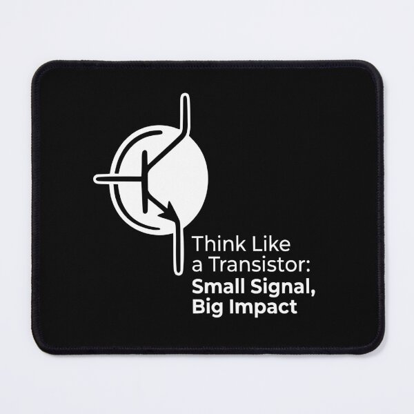 Item preview, Think Like a Transistor Small Signal Big Impact - White -Funny Electronics Engineer Gift designed and sold by Sekla-Studio.