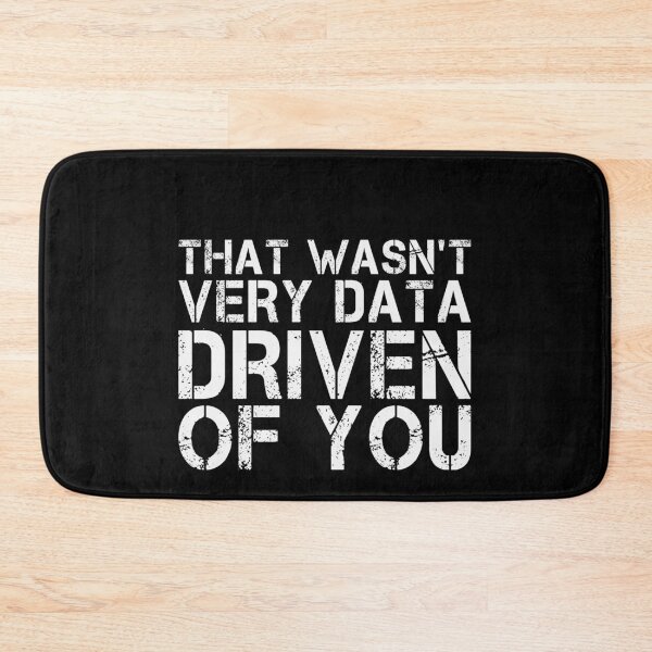 Item preview, That Wasn't Very Data Driven Of You Data Professional Analyst Scientist Humor designed and sold by PopStars1993.