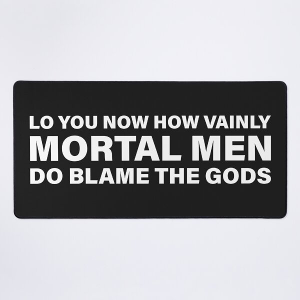 Item preview, Lo You Now, How Vainly Mortal Men Do Blame the Gods! — The Odyssey Quote (Black Version) designed and sold by LiteraryRelics.