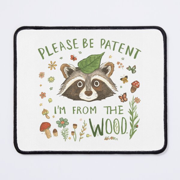 Item preview, Please Be Patent I'm From The Wood Raccoon Woodland Nature Animal Lover designed and sold by HumansStuck12.