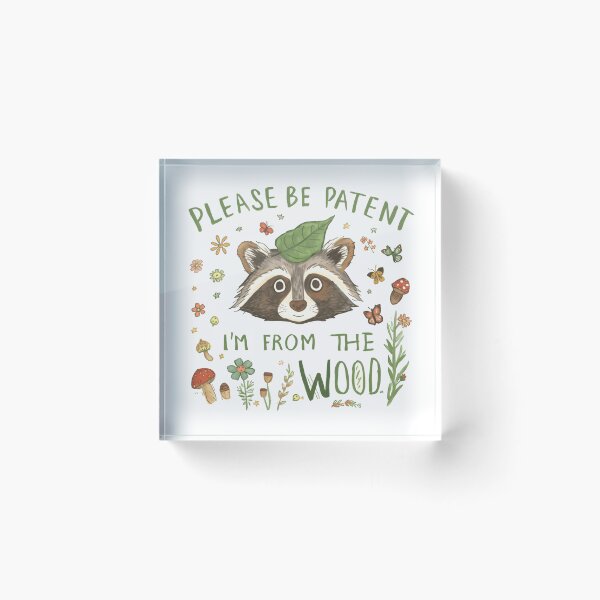Item preview, Please Be Patent I'm From The Wood Raccoon Woodland Nature Animal Lover designed and sold by HumansStuck12.