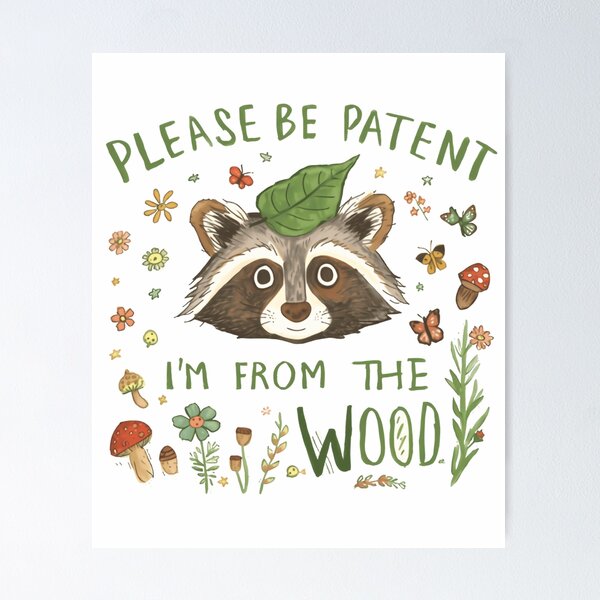 Item preview, Please Be Patent I'm From The Wood Raccoon Woodland Nature Animal Lover designed and sold by HumansStuck12.
