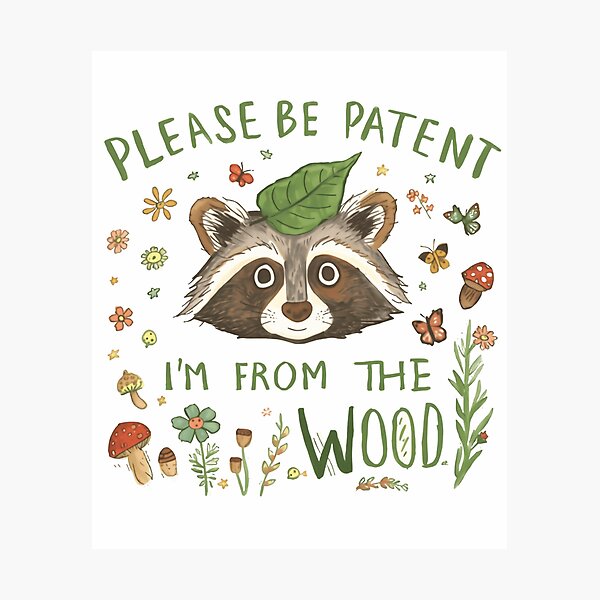 Item preview, Please Be Patent I'm From The Wood Raccoon Woodland Nature Animal Lover designed and sold by HumansStuck12.