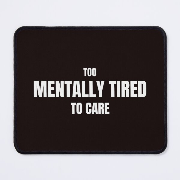 Item preview, Too Mentally Tired To Care – Funny Burnout Quote designed and sold by ArtPer-design.