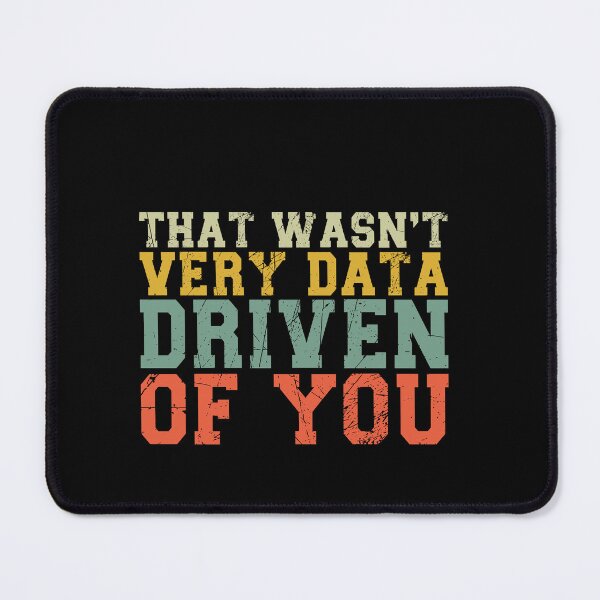 Item preview, That Wasn't Very Data Driven Of You Data Scientist Analytics Professional designed and sold by PopStars1993.