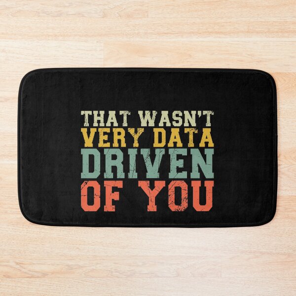Item preview, That Wasn't Very Data Driven Of You Data Scientist Analytics Professional designed and sold by PopStars1993.