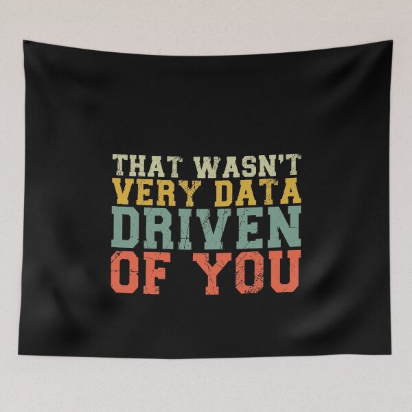 Item preview, That Wasn't Very Data Driven Of You Data Scientist Analytics Professional designed and sold by PopStars1993.