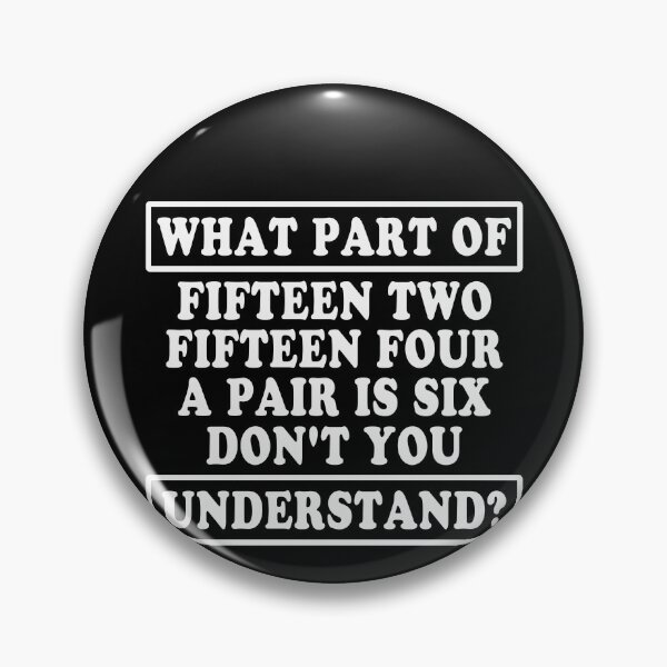 Item preview, What Part Of Fifteen Two Fifteen Four A Pair Is Six Don't You Understand? Cribbage Player Card Game Humor designed and sold by PopStars1993.