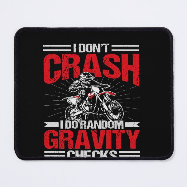 Item preview, I Don't Crash I Do Random Gravity Checks Motocross Dirt Bike Rider designed and sold by PopStars1993.