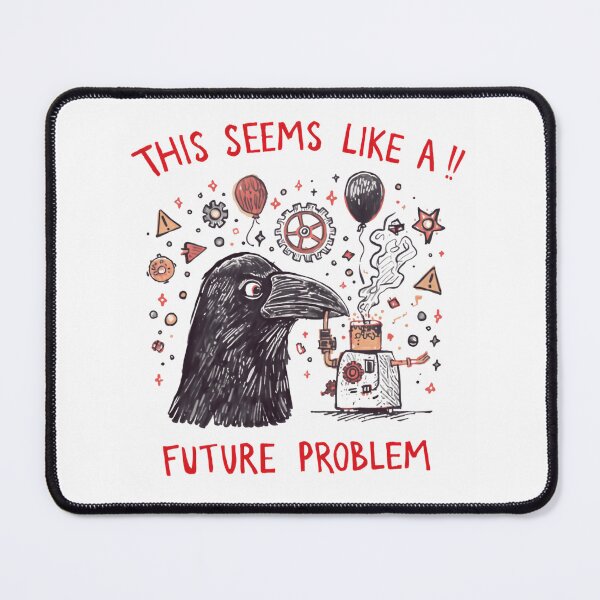 Item preview, This Seems Like A Future Problem Procrastinator Sarcastic Crow Robot designed and sold by HumansStuck12.