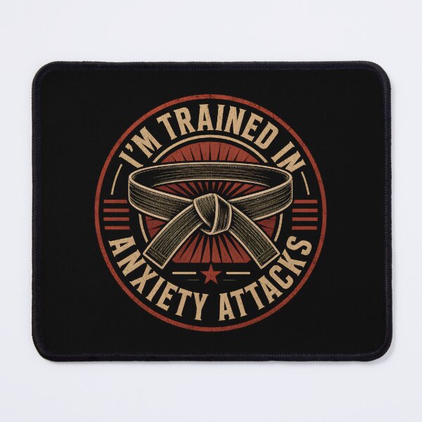 Item preview, I'm Trained In Anxiety Attacks designed and sold by DemureArtsy.