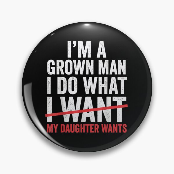 Item preview, Im A Grown Man I Do What My Daughter Wants Funny Father designed and sold by EricCotanori.