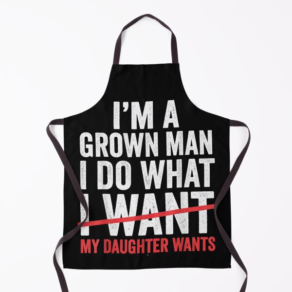 Item preview, Im A Grown Man I Do What My Daughter Wants Funny Father designed and sold by EricCotanori.