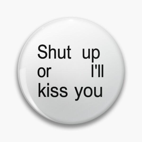 Item preview, Shut Up or I'll Kiss You designed and sold by jeehh.
