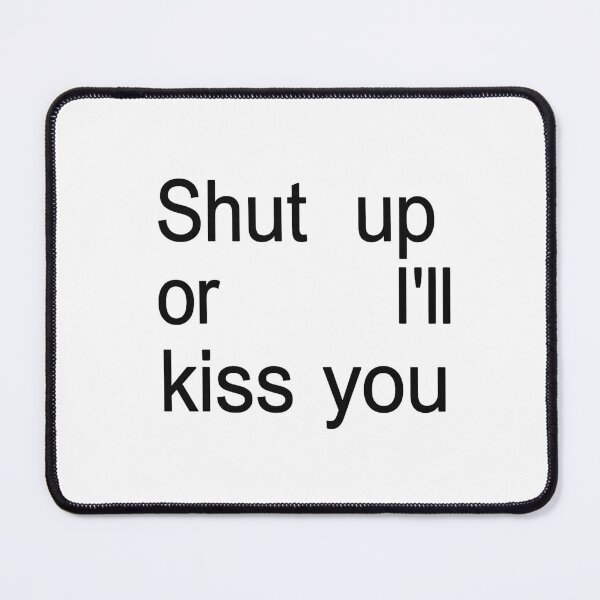 Item preview, Shut Up or I'll Kiss You designed and sold by jeehh.