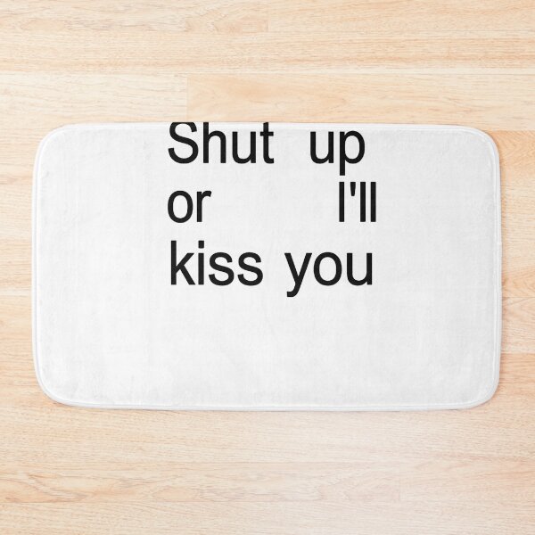 Item preview, Shut Up or I'll Kiss You designed and sold by jeehh.