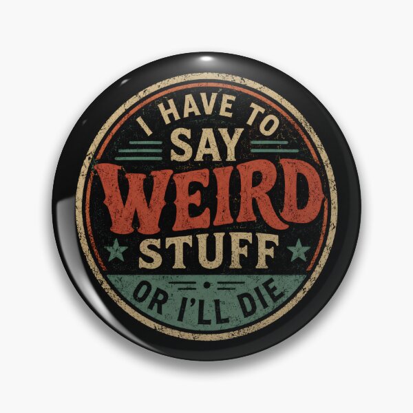 Item preview, I Have to Say Weird Stuff or I'll Die designed and sold by DemureArtsy.