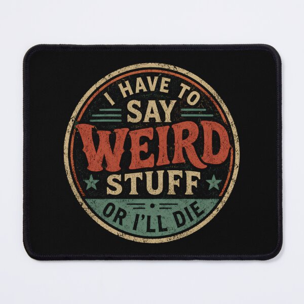 Item preview, I Have to Say Weird Stuff or I'll Die designed and sold by DemureArtsy.