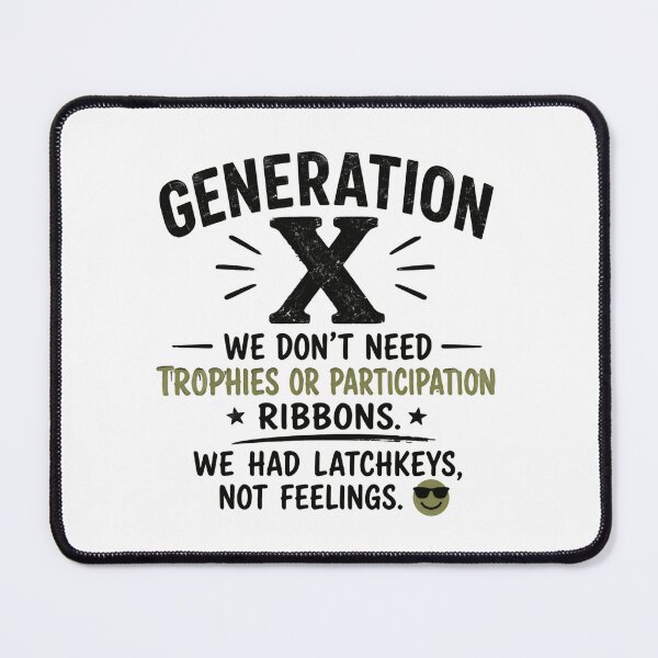 Item preview, Generation X We Don't Need Trophies Or Participation Ribbons We Had Latchkeys Not Feelings GenX Latchkey Kid Adult Humor designed and sold by HumansStuck12.