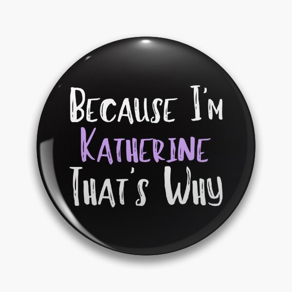 Item preview, Because I'm Katherine That's Why Funny Women's Gift designed and sold by WeirdlyRare.
