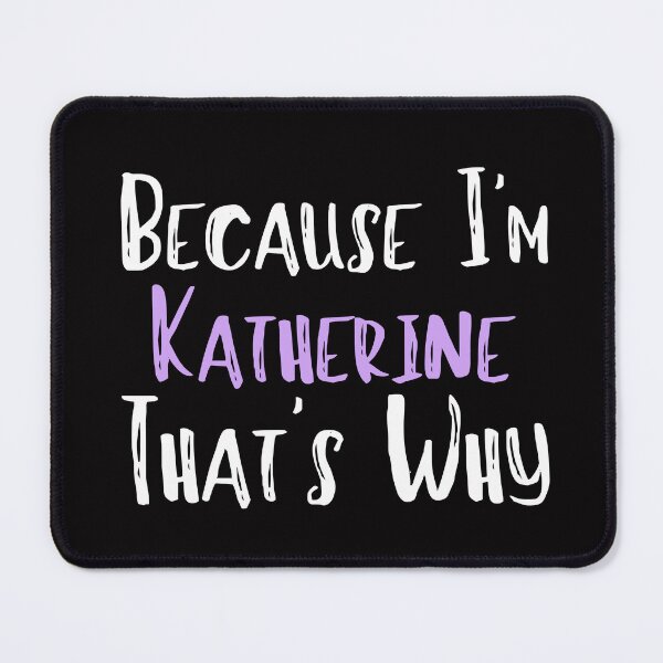 Item preview, Because I'm Katherine That's Why Funny Women's Gift designed and sold by WeirdlyRare.