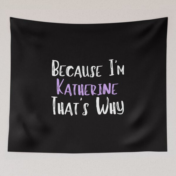 Item preview, Because I'm Katherine That's Why Funny Women's Gift designed and sold by WeirdlyRare.