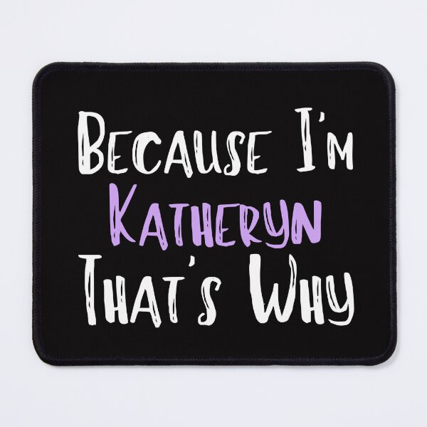 Item preview, Because I'm Katheryn That's Why Funny Women's Gift designed and sold by WeirdlyRare.