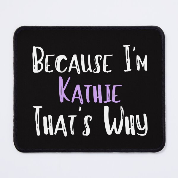 Item preview, Because I'm Kathie That's Why Funny Women's Gift designed and sold by WeirdlyRare.