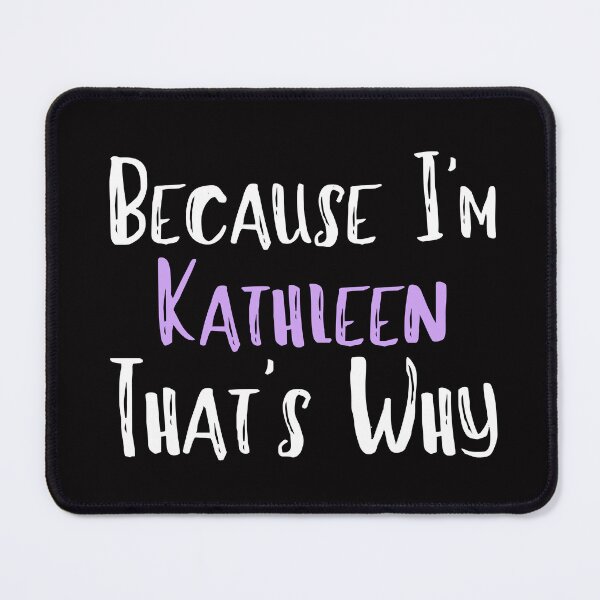 Item preview, Because I'm Kathleen That's Why Funny Women's Gift designed and sold by WeirdlyRare.