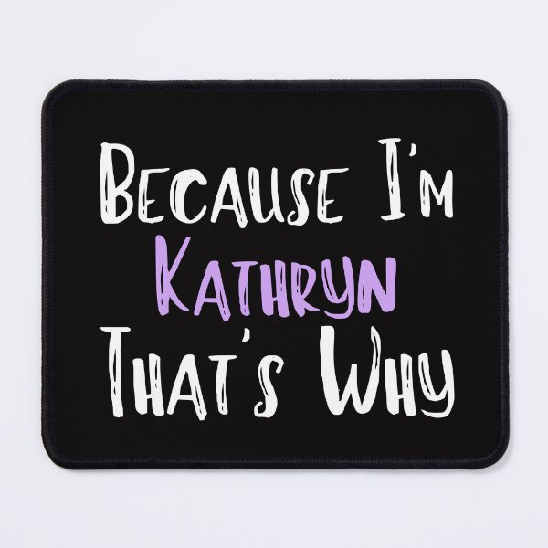 Item preview, Because I'm Kathryn That's Why Funny Women's Gift designed and sold by WeirdlyRare.