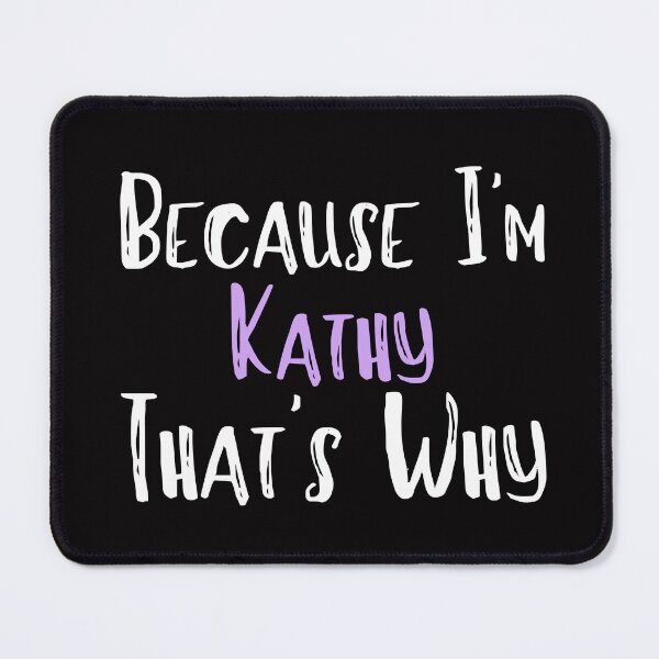 Item preview, Because I'm Kathy That's Why Funny Women's Gift designed and sold by WeirdlyRare.