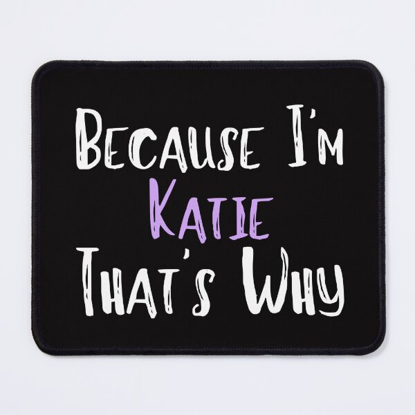 Item preview, Because I'm Katie That's Why Funny Women's Gift designed and sold by WeirdlyRare.