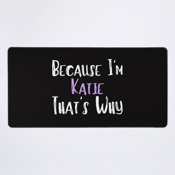 Item preview, Because I'm Katie That's Why Funny Women's Gift designed and sold by WeirdlyRare.