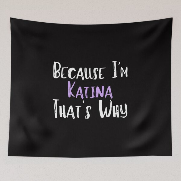 Item preview, Because I'm Katina That's Why Funny Women's Gift designed and sold by WeirdlyRare.