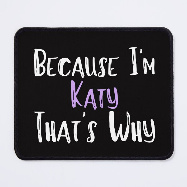 Item preview, Because I'm Katy That's Why Funny Women's Gift designed and sold by WeirdlyRare.