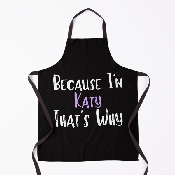 Item preview, Because I'm Katy That's Why Funny Women's Gift designed and sold by WeirdlyRare.