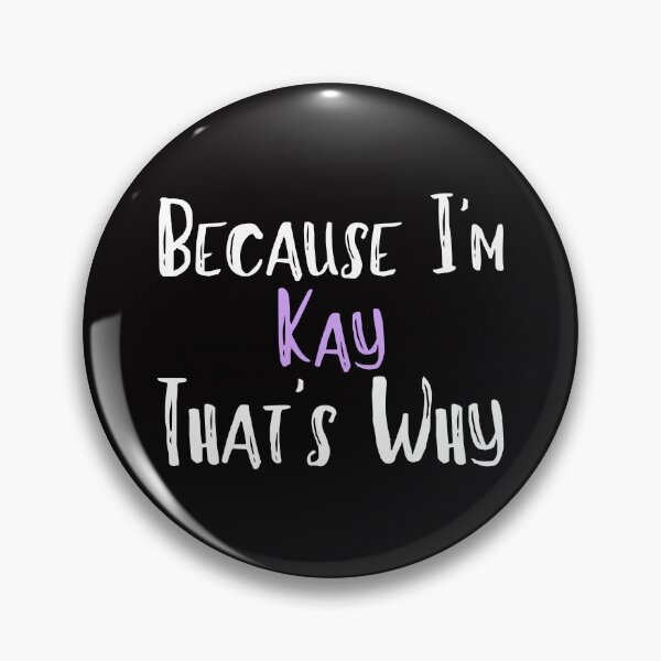 Item preview, Because I'm Kay That's Why Funny Women's Gift designed and sold by WeirdlyRare.