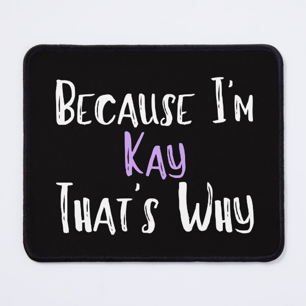 Item preview, Because I'm Kay That's Why Funny Women's Gift designed and sold by WeirdlyRare.