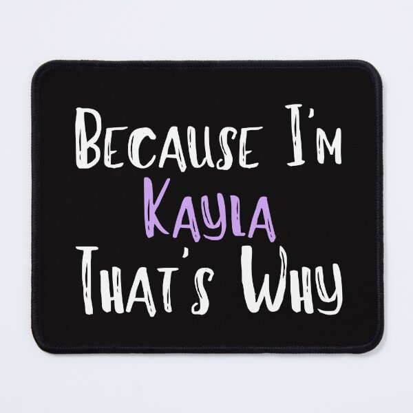 Item preview, Because I'm Kayla That's Why Funny Women's Gift designed and sold by WeirdlyRare.