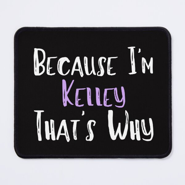 Item preview, Because I'm Kelley That's Why Funny Women's Gift designed and sold by WeirdlyRare.