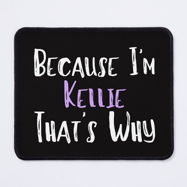 Item preview, Because I'm Kellie That's Why Funny Women's Gift designed and sold by WeirdlyRare.