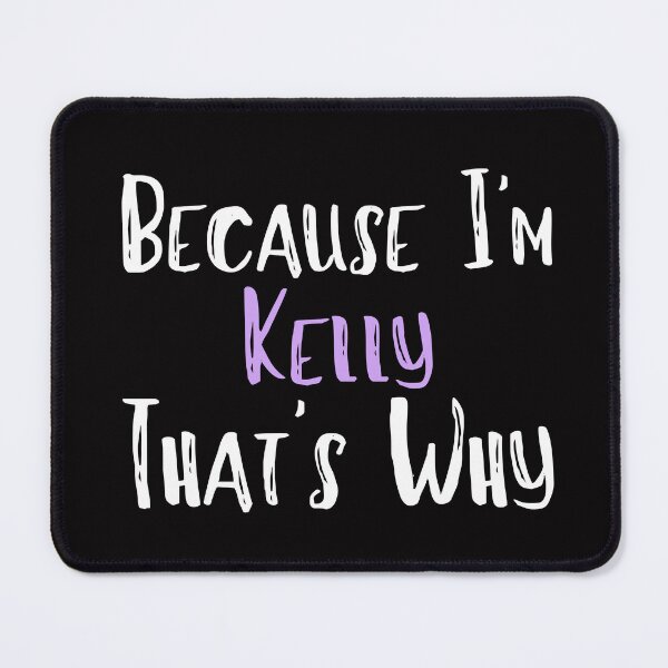 Item preview, Because I'm Kelly That's Why Funny Women's Gift designed and sold by WeirdlyRare.