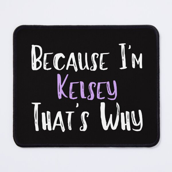 Item preview, Because I'm Kelsey That's Why Funny Women's Gift designed and sold by WeirdlyRare.