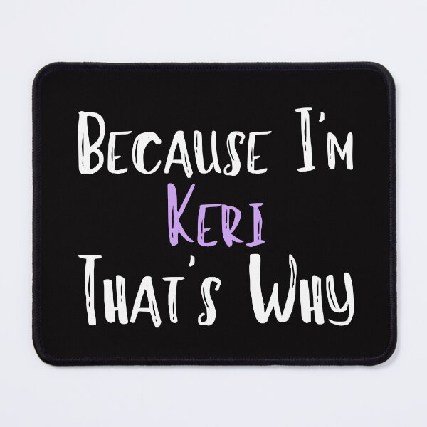 Item preview, Because I'm Keri That's Why Funny Women's Gift designed and sold by WeirdlyRare.