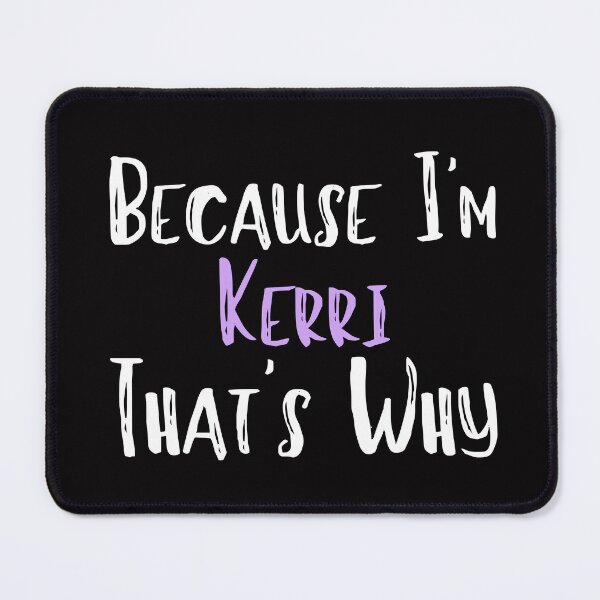 Item preview, Because I'm Kerri That's Why Funny Women's Gift designed and sold by WeirdlyRare.