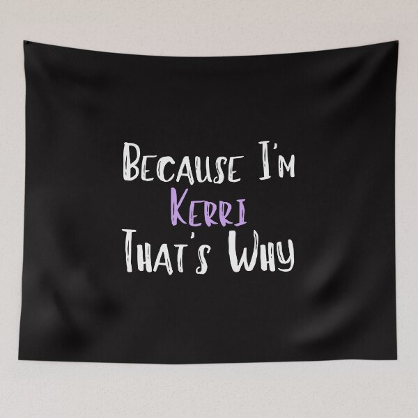 Item preview, Because I'm Kerri That's Why Funny Women's Gift designed and sold by WeirdlyRare.