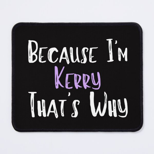 Item preview, Because I'm Kerry That's Why Funny Women's Gift designed and sold by WeirdlyRare.