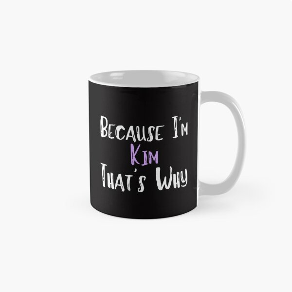 Item preview, Because I'm Kim That's Why Funny Women's Gift designed and sold by WeirdlyRare.